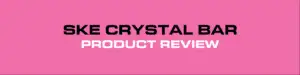 ske-crystal-bar-product-review